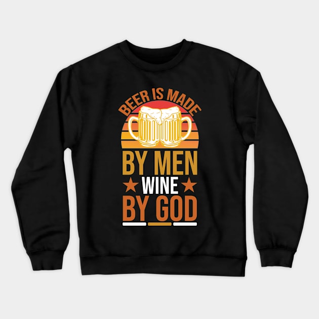 Beer Is Made By Men Wine By God T Shirt For Women Men Crewneck Sweatshirt by Pretr=ty